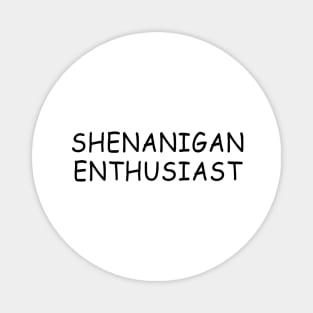 shenanigan enthusiast Magnet